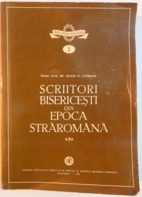 SCRIITORI BISERICESTI DIN EPOCA STRAROMANA de IOAN G. COMAN , 1979 foto