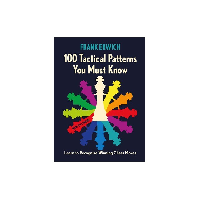 100 Tactical Patterns You Must Know: Learn to Recognize Key Chess Moves