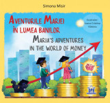 Aventurile Mariei &icirc;n lumea banilor / Maria&rsquo;s adventures in the world of money - Hardcover - Simona Misir - Didactica Publishing House