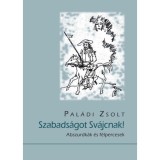 Szabads&aacute;got Sv&aacute;jcnak! - Abszurdk&aacute;k &eacute;s f&eacute;lpercesek - Pal&aacute;di Zsolt
