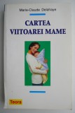 Cartea viitoarei mame &ndash; Marie-Claude Delahaye, Ghid sarcina, Medicina, Tratamente naturiste