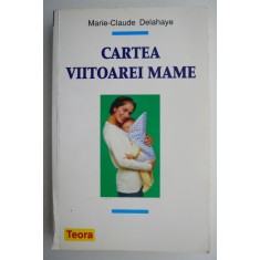 Cartea viitoarei mame &ndash; Marie-Claude Delahaye