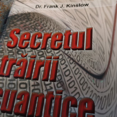 SECRETUL TRAIRII CUANTICE - DR. FRANK J. KINSLOW, EDITURA FOR YOU, 256 PAG