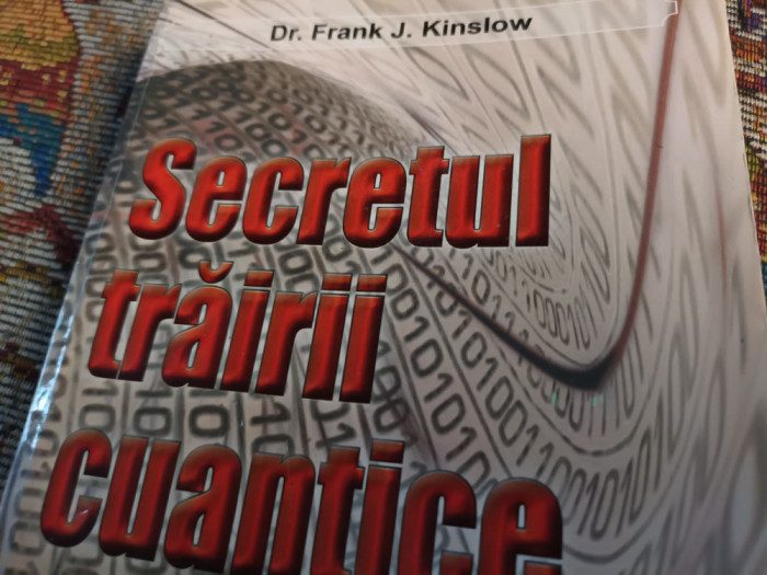 SECRETUL TRAIRII CUANTICE - DR. FRANK J. KINSLOW, EDITURA FOR YOU, 256 PAG