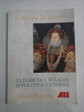 ELISABETA I: RELIGIA SI POLITICA EXTERNA - John WARREN