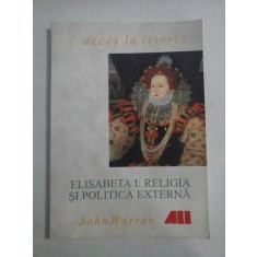ELISABETA I: RELIGIA SI POLITICA EXTERNA - John WARREN