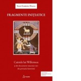 Fragmente initiatice. Caietele lui Willermoz si alte documente masonice rare din perioada iluminista - Ioan Gabriel Dalea