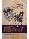 Cosmin Ciotlos - Elementar, dragul meu Rache (semnata) (Editia: 2017)