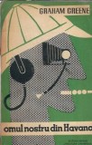Omul nostru din Havana - Graham Greene