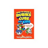 How To Solve A Rubik's Cube For Kids: The Easiest Way Possible To Solve The Cube!