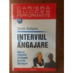 Interviul de angajare: Cum sa raspunzi inteligent la orice intrebare- Susan Hodgson