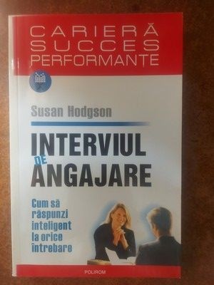 Interviul de angajare: Cum sa raspunzi inteligent la orice intrebare- Susan Hodgson