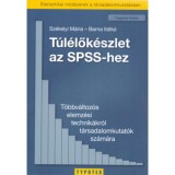 T&uacute;l&eacute;lők&eacute;szlet az SPSS-hez - T&ouml;bbv&aacute;ltoz&oacute;s elemz&eacute;si technik&aacute;kr&oacute;l t&aacute;rsadalomkutat&oacute;k sz&aacute;m&aacute;ra - Barna Ildik&oacute;