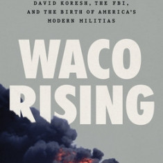 Waco 1993: David Koresh, the Fbi, and the 51 Days That Changed America