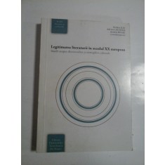 LEGITIMAREA LITERATURII IN SECOLUL XX EUROPEAN - RODICA ILIE, ADRIANA LACATUS, ANDREI BODIU ( COORDONATORI )