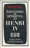 Heinrich Mann - Implinirea si sfarsitul lui Henri IV, editura pentru literatura universala, 1963, 725 pagini, literatura straina, editie de colectie