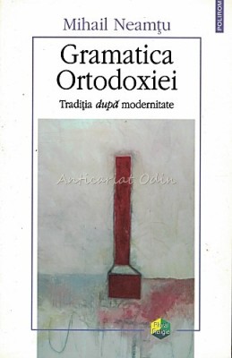 Gramatica Ortodoxiei - Mihail Neamtu foto