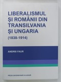 LIBERALISMUL SI ROMANII DIN TRANSILVANIA SI UNGARIA de ANDREI FAUR, 2024