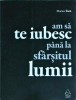 Am sa te iubesc pana la sfarsitul lumii - Marius Tuca - Editura Art - Poezie, Romantic - Stare Buna - Coperta Brosata