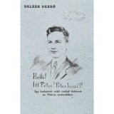 Hall&oacute;! Itt P&eacute;ter! P&eacute;ter besz&eacute;l! - Egy budapesti zsid&oacute; csal&aacute;d t&ouml;rt&eacute;nete az 1944-es esztendőben - Bal&aacute;zs Dezső