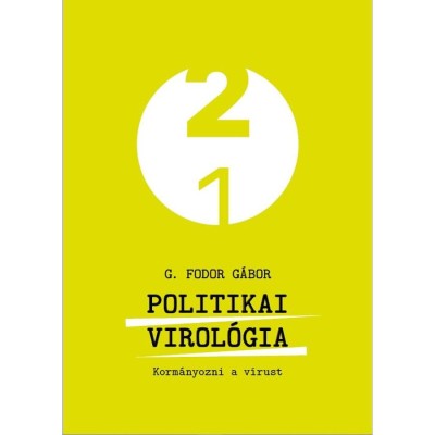 Politikai virol&amp;oacute;gia - Korm&amp;aacute;nyozni a v&amp;iacute;rust - G. Fodor G&amp;aacute;bor foto