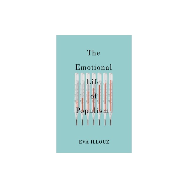 The Emotional Life of Populism: How Fear, Disgust, Resentment, and Love Undermine Democracy