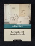 Generatia &rsquo;80 in artele vizuale &ndash; Adrian Guta