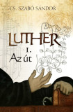 Luther I. - Az &uacute;t - Cs. Szab&oacute; S&aacute;ndor