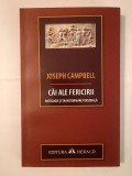 Joseph Campbell - Căi ale fericirii: mitologie și transformare personală