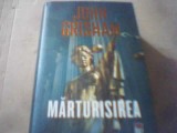 John Grisham - MARTURISIREA ( Rao, 2011 ) / coperti cartonate cu supracoperta