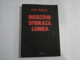 MOSCOVA SFIDEAZA LUMEA - ION RATIU