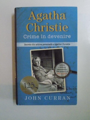 CRIME IN DEVENIRE. SECRETE DIN ARHIVA PERSONALA A AGATHEI CHRISTIE de JOHN CURRAN 2014 foto