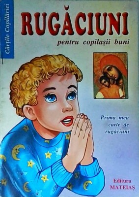 Rugaciuni pentru copilasii buni. Prima mea carte de rugaciuni foto