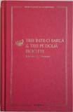 Trei intr-o barca. Trei pe doua biciclete &ndash; Jerome K. Jerome