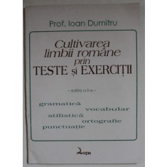 CULTIVAREA LIMBII ROMANE PRIN TESTE SI EXERCITII de PROF. IOAN DUMITRU , ANII &#039; 2000