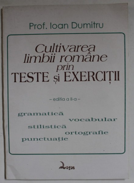 CULTIVAREA LIMBII ROMANE PRIN TESTE SI EXERCITII de PROF. IOAN DUMITRU , ANII &#039; 2000