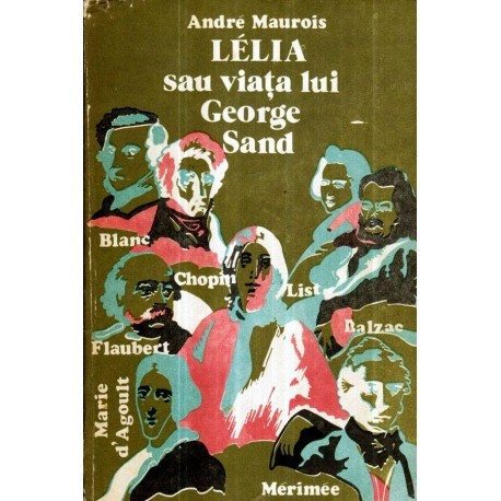 Andre Maurois - Lelia sau viata lui George Sand - Editia a II-a - 120879