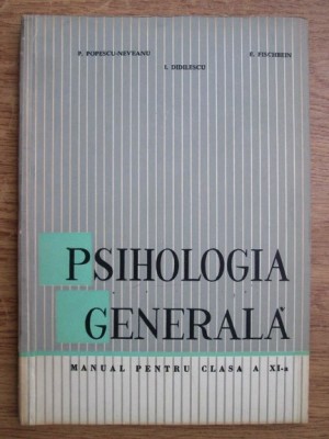 P. Popescu - Neveanu - Psihologia generala. Manual pt clas. a XI-a foto