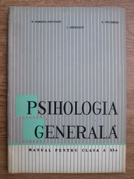 P. Popescu - Neveanu - Psihologia generala. Manual pt clas. a XI-a