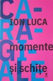 Momente si Schite - Ion Luca Caragiale - Editura Rolcris 2022 - Romana - Beletristica, Roman