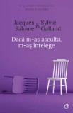 Daca m-as asculta, m-as intelege. Editia a IV-a/Jacques Salome, Sylvie Galland, Curtea Veche Publishing