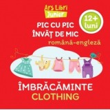 Pic cu pic invat de mic: Imbracaminte / Clothing (Editie bilingva romana-engleza)