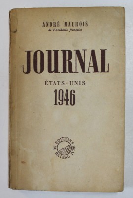 JOURNAL ETATS - UNIS 1946 par ANDRE MAUROIS , APARUTA 1946 , PREZINTA PETE SI URME DE UZURA foto