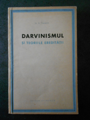 N. D. IVANOV - DARVINISMUL SI TEORIILE EREDITATII foto