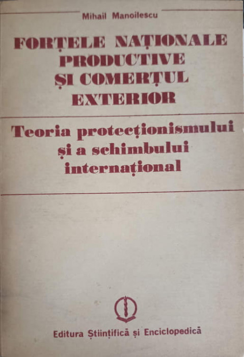 FORTELE NATIONALE PRODUCTIVE SI COMERTUL EXTERIOR. TEORIA PROTECTIONISMULUI SI A SCHIMBULUI INTERNATIONAL-MIHAIL