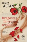 Dragostea in vremea revoltelor. Al doilea roman al Cvartetului otoman - Madalina Ghiu, Ahmet Altan