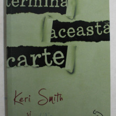 TERMINA ACEASTA CARTE de KERI SMITH , TRADUCERE de LAURA GRUNBERG , 2011