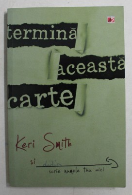 TERMINA ACEASTA CARTE de KERI SMITH , TRADUCERE de LAURA GRUNBERG , 2011 foto