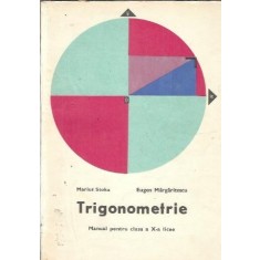 Trigonometrie, manual pentru clasa a X-a Licee - Marius Stoka