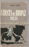 Cumpara ieftin Virsta De Bronz. Poezii - Nicolae Labis